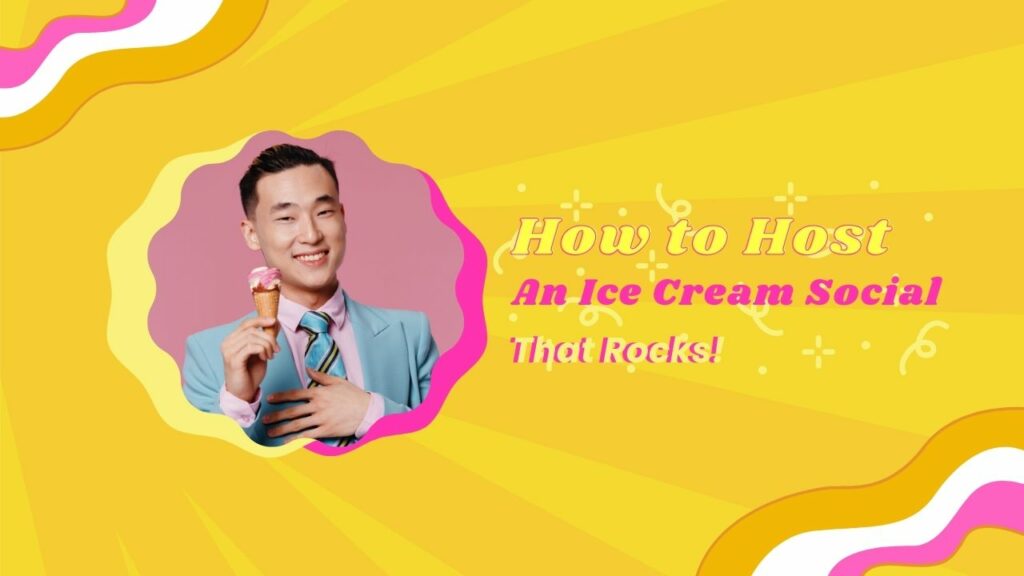 How to Host an Ice Cream Social That Rocks