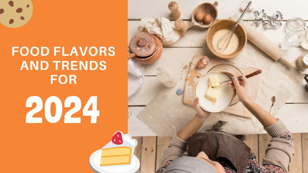 Food Flavors and Trends for 2024